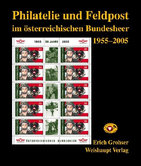 Philatelie und Feldpost im öster-reichischen Bundes-heer 1955 - 2005