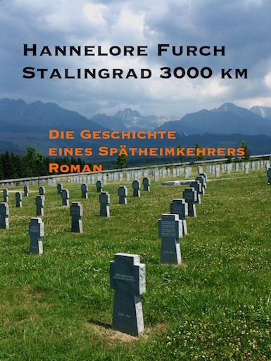 Hannelore Furch: Stalingrad 3000 km. Die Geschichte eines Spätheimkehrers. Roman. neobooks 2015. Hintergrundbild: © lofik - Fotolia.com