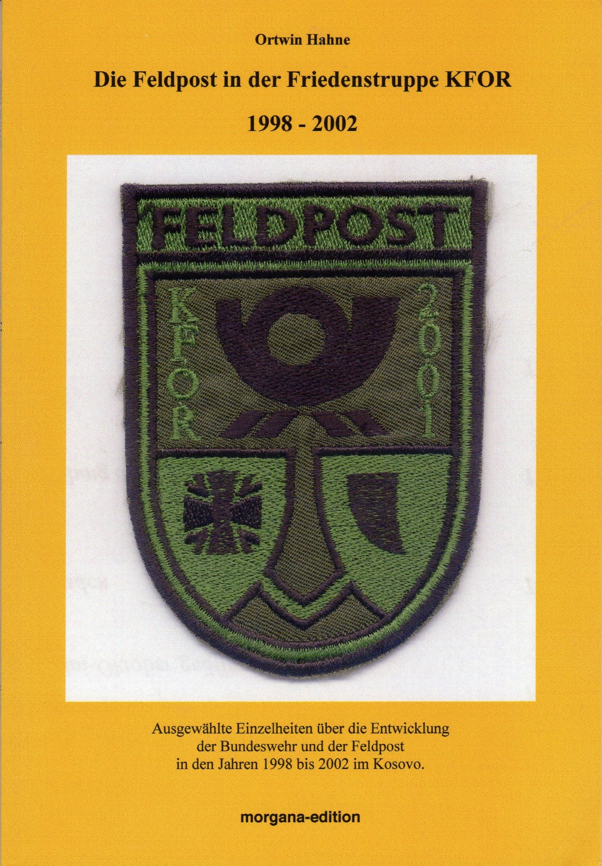 Die Feldpost in der Friedenstruppe KFOR 1998 - 2002, Ottwin Hahne